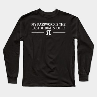 Pi Day Tshirt 2020 My Password Is The Last 8 Digits Of Pi Long Sleeve T-Shirt